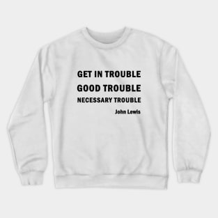 Get in Good Trouble Necessary Trouble Crewneck Sweatshirt